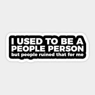 Sarcastic Quote I Used To Be A People Person Sticker